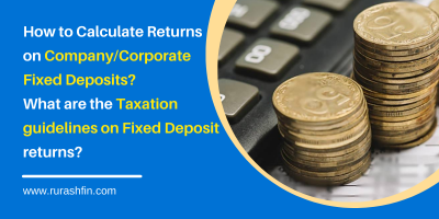 How to Calculate Returns on Company/Corporate Fixed Deposits? What are the Taxation guidelines on Fixed Deposit returns?